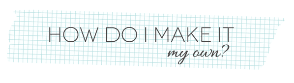 How-Do-I-make-this-my-own