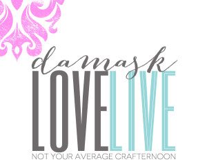 Damask Love Live : Not Your Average Crafternoon